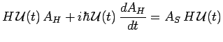 $\displaystyle H\,\mathcal{U}(t)\,A_H+i\hbar\,\mathcal{U}(t)\,\frac{dA_H}{dt}=
A_S\,H\,\mathcal{U}(t)$