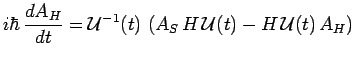 $\displaystyle i\hbar\,\frac{dA_H}{dt}=\mathcal{U}^{-1}(t)\,\left(A_S\,H\,\mathcal{U}(t)-
H\,\mathcal{U}(t)\,A_H\right)$