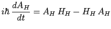 $\displaystyle i\hbar\,\frac{dA_H}{dt}=A_H\,H_H-H_H\,A_H$