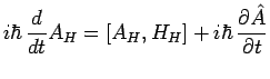 $\displaystyle i\hbar\,\frac{d}{dt}A_H=\left[A_H,H_H\right]+i\hbar\,\frac{\partial\hat{A}}{\partial t}$