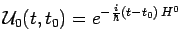 $\displaystyle \mathcal{U}_0(t,t_0)=e^{-\frac{i}{\hbar}(t-t_0)\,H^0}$