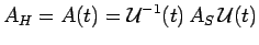 $\displaystyle A_H = A(t) = \mathcal{U}^{-1}(t)\,A_S\,\mathcal{U}(t)$