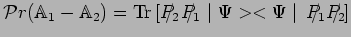 $\displaystyle \mathcal{P}r(\mathbb{A}_1-\mathbb{A}_2)=
\mathrm{Tr}\left[P_2\hsp...
...}/\,\,\mid
\Psi><\Psi\mid \,P_1\hspace{-.32cm}/\,\,P_2\hspace{-.32cm}/\,\right]$