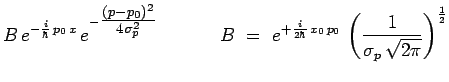 $\displaystyle B\,e^{-\frac{i}{\hbar}\,p_0\,x}\,e^{-\scalebox{1.1}{$\frac{(p-p_0...
...{2\hbar}\,x_0\,p_0}\,\left(\frac{1}{\sigma_p\,\sqrt{2\pi}}\right)^{\frac{1}{2}}$
