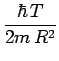 $\displaystyle \frac{\hbar\,T}{2m\,R^2}$