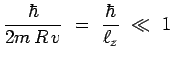 $\displaystyle \frac{\hbar}{2m\,R\,v} ~=~
\frac{\hbar}{\ell_z}~\ll~1$