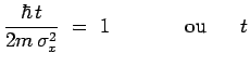 $\displaystyle \frac{\hbar\,t}{2m\,\sigma_x^2}~=~1~~~~~~~~~~~\mathrm{ou}~~~~~t$