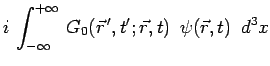 $\displaystyle i\,\int^{+\infty}_{-\infty}\,G_0(\vec{r}^{\,\prime},t^\prime;\vec{r},t)\,~\psi(\vec{r},t)~\,d^3x$