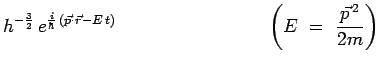 $\displaystyle h^{-\frac{3}{2}}\,e^{\frac{i}{\hbar}\,(\vec{p}\cdot\vec{r}-E\,t)}~~~~~~~~~~~~~~~~~~~~~~~~\left(E~=~\frac{\vec{p}^{\,2}}{2m}\right)$