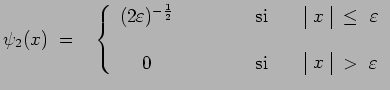 $\displaystyle \psi_2(x)~=~~\left\{\begin{array}{ccl}(2\varepsilon)^{-\frac{1}{2...
...~\begin{array}{\vert c\vert}x\\ \end{array}~>~\varepsilon\\
\end{array}\right.$