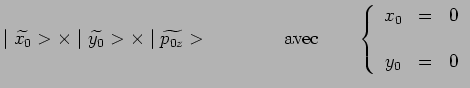 $\displaystyle \mid\widetilde{x_0}>\times\mid\widetilde{y_0}>\times\mid\widetild...
...ft\{\begin{array}{ccl} x_0 & = & 0 \\ & & \\ y_0 & = & 0 \\
\end{array}\right.$