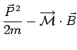 $\displaystyle \frac{\vec{P}^{\,2}}{2m} - \overrightarrow{\mathcal{M}}\cdot\vec{B}$