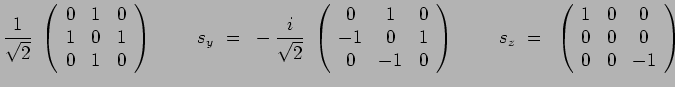 $\displaystyle \frac{1}{\sqrt{2}}~\left(\begin{array}{ccc} 0 & 1 & 0 \\
1 & 0 &...
...(\begin{array}{ccc} 1 & 0 & 0 \\
0 & 0 & 0 \\ 0 & 0 & -1 \\ \end{array}\right)$