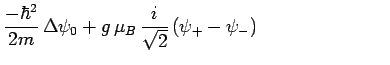 $\displaystyle \frac{-\hbar^2}{2m}\,\Delta\psi_0 +
g\,\mu_B\,\frac{i}{\sqrt{2}}\,(\psi_+-\psi_-)~~~~~~~~~~~~~~~~~~~~~$