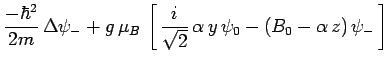 $\displaystyle \frac{-\hbar^2}{2m}\,\Delta\psi_- +
g\,\mu_B\,\left[\,\frac{i}{\sqrt{2}}\,\alpha\,y\,\psi_0 -
(B_0-\alpha\,z)\,\psi_-\,\right]$