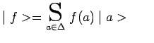 $ \mid f>=\underset{a\in\Delta}{\scalebox{2.0}{S}}~
f(a)\mid a>~~~~~$