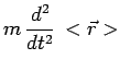 $\displaystyle m\,\frac{d^2}{dt^2}\,<\vec{r}>$