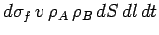 $\displaystyle d\sigma_f\,v\,\rho_A\,\rho_B\,dS\,dl\,dt$