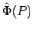 $\displaystyle \hat{\Phi}(P)$