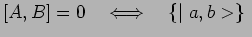 $ [A,B]=0~~~\Longleftrightarrow~~~\{\mid a,b>\}~$