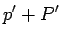 $\displaystyle p^\prime + P^\prime$