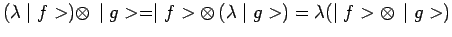 $ (\lambda\mid f>)\otimes\,\mid g>=\mid
f>\otimes\,(\lambda\mid g>)= \lambda(\mid f>\otimes\,\mid g>)$