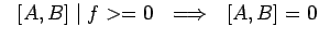 $ ~~[A,B]\mid f>=0~~\Longrightarrow~~[A,B]=0$