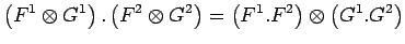 $\displaystyle \left(F^1\otimes G^1\right).\left(F^2\otimes G^2\right)=
\left(F^1.F^2\right)\otimes\left(G^1.G^2\right)$