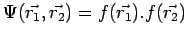 $\displaystyle \Psi(\vec{r_1},\vec{r_2})=f(\vec{r_1}).f(\vec{r_2})$