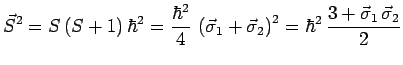 $\displaystyle \vec{S}^2=S\,(S+1)\,\hbar^2=
\frac{\hbar^2}{4}\,\left(\vec{\sigma}_1+\vec{\sigma}_2\right)^2=
\hbar^2\,\frac{3+\vec{\sigma}_1\,\vec{\sigma}_2}{2}$