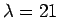 $ \lambda=21$