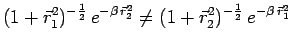 $\displaystyle (1+\vec{r}_1^2)^{-\frac{1}{2}}\,e^{-\beta\,\vec{r}_2^2}\not=
(1+\vec{r}_2^2)^{-\frac{1}{2}}\,e^{-\beta\,\vec{r}_1^2}$