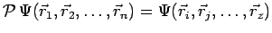 $\displaystyle \mathcal{P}\,\Psi(\vec{r}_1,\vec{r}_2,\ldots,\vec{r}_n)=
\Psi(\vec{r}_i,\vec{r}_j,\ldots,\vec{r}_z)$