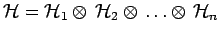 $\displaystyle \mathcal{H}=\mathcal{H}_1\otimes\,\mathcal{H}_2\otimes\,\ldots\otimes\,
\mathcal{H}_n$