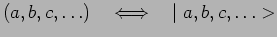 $ (a,b,c,\ldots)~~~\Longleftrightarrow~~\mid a,b,c,\ldots >$