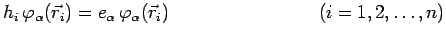 $\displaystyle h_i\,\varphi_\alpha(\vec{r}_i)=e_\alpha\,\varphi_\alpha(\vec{r}_i)~~~~~~~~~~~~~~~~~~~~~~~~
(i=1,2,\ldots,n)$