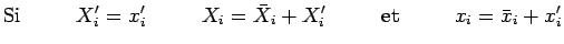 $\displaystyle \mathrm{Si}~~~~~~~~X_i^\prime=x_i^\prime~~~~~~~~X_i=\bar{X}_i+X_i^\prime
~~~~~~~~\mathrm{et}~~~~~~~~x_i=\bar{x}_i+x_i^\prime$