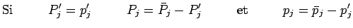 $\displaystyle \mathrm{Si}~~~~~~~~P_j^\prime=p_j^\prime~~~~~~~~P_j=\bar{P}_j-P_j^\prime
~~~~~~~~\mathrm{et}~~~~~~~~p_j=\bar{p}_j-p_j^\prime$