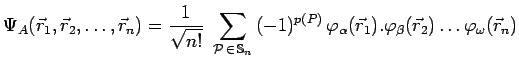 $\displaystyle \Psi_A(\vec{r}_1,\vec{r}_2,\ldots,\vec{r}_n)=\frac{1}{\sqrt{n!}}~...
...rphi_\alpha(\vec{r}_1).\varphi_\beta(\vec{r}_2)\ldots
\varphi_\omega(\vec{r}_n)$