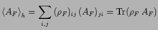 $\displaystyle \left<A_F\right>_h=
\sum\limits_{i,j}\,(\rho_F)_{ij}\,(A_F)_{ji}=\mathrm{Tr}(\rho_F\,A_F)$