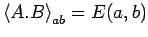 $\displaystyle \left< A.B\right>_{ab}=E(a,b)$
