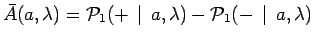 $\displaystyle \bar{A}(a,\lambda)=\mathcal{P}_1(+\,\mid
\,a,\lambda)-\mathcal{P}_1(-\,\mid \,a,\lambda)$