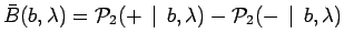 $\displaystyle \bar{B}(b,\lambda)=\mathcal{P}_2(+\,\mid
\,b,\lambda)-\mathcal{P}_2(-\,\mid \,b,\lambda)$