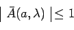 \begin{displaymath}\begin{array}{\vert c\vert} \bar{A}(a,\lambda)
\end{array} \leq 1\end{displaymath}