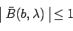 \begin{displaymath}\begin{array}{\vert c\vert} \bar{B}(b,\lambda) \end{array} \leq 1\end{displaymath}