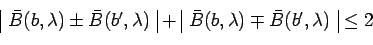 \begin{displaymath}\begin{array}{\vert c\vert}\bar{B}(b,\lambda)\pm \bar{B}(b^\p...
...{B}(b,\lambda)\mp \bar{B}(b^\prime,\lambda)\\ \end{array}\leq 2\end{displaymath}
