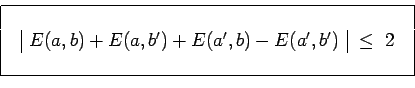 \begin{displaymath}\begin{array}{\vert c\vert}\hline { }\\ ~~\begin{array}{\vert...
...me,b^\prime)\\ \end{array}~\leq
~2~~\\ { }\\ \hline \end{array}\end{displaymath}