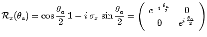 $\displaystyle \mathcal{R}_z(\theta_a)=
\cos\frac{\theta_a}{2}\,\mathbf{1}-i\,\s...
...\frac{\theta_a}{2}} & 0 \\ 0 & e^{i\,\frac{\theta_a}{2}} \\
\end{array}\right)$