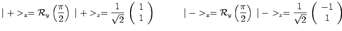 $\displaystyle \mid +>_x=\mathcal{R}_y\left(\frac{\pi}{2}\right)\,\mid
+>_z=\fra...
...->_z=\frac{1}{\sqrt{2}}\, \left(\begin{array}{c} -1 \\ 1 \\
\end{array}\right)$