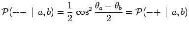 $\displaystyle \mathcal{P}(+-\,\mid \,a,b) = \frac{1}{2}\,\cos^2
\frac{\theta_a-\theta_b}{2} = \mathcal{P}(-+\,\mid \,a,b)$